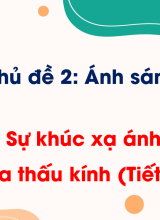 Bài 5. Sự khúc xạ ánh sáng qua thấu kính (Tiết 2)